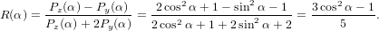 R(α) = Pz(α)−-Py(α)-= -2cos2α-+-1−-sin2α-−-1-=  3cos2-α−-1.
       Pz(α )+ 2Py(α)  2 cos2α + 1+ 2 sin2α + 2       5
