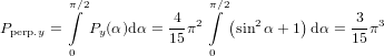         π∫∕2          4   π∫∕2(        )     3
Pperp.y =   Py (α )dα = 15π2    sin2α + 1 dα = 15π3
        0                0
