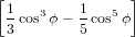 [               ]
 1cos3ϕ − 1cos5ϕ
 3        5