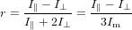 r = I∥ −-I⊥-= I∥ −-I⊥
    I∥ + 2I⊥   3Im
