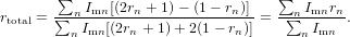        -∑n-Imn[(2rn-+1)-− (1-− rn)] ∑n-Imnrn-
rtotal = ∑ Imn [(2rn + 1)+ 2(1− rn)] = ∑ Imn  .
         n                            n
