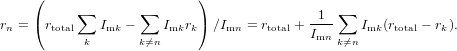     (     ∑        ∑       )                  ∑
rn = (rtotal  Imk −    Imkrk) ∕Imn = rtotal +-1--   Imk(rtotal− rk).
           k       k⁄=n                    Imn k⁄=n
