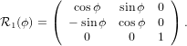         (  cosϕ   sin ϕ  0 )
R1 (ϕ ) = ( − sinϕ cosϕ  0 ) .
             0     0    1
