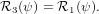 R3 (ψ) = R1 (ψ ).
