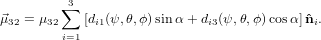          ∑3
⃗μ32 = μ32   [di1(ψ,θ,ϕ)sinα + di3(ψ,θ,ϕ)cosα]ˆni.
         i=1
