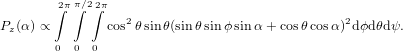        ∫2π π∫∕2∫2π
Pz(α) ∝       cos2θsinθ(sinθ sinϕ sinα + cosθcosα)2dϕdθdψ.
       0  0 0
