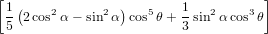 [                                    ]
 1 (2cos2α− sin2α)cos5θ+ 1 sin2α cos3θ
 5                       3