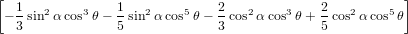 [                                                      ]
 − 1 sin2α cos3θ− 1 sin2α cos5θ − 2cos2α cos3θ + 2cos2α cos5θ
  3             5             3             5