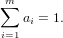 m
∑  a = 1.
i=1 i