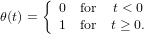 {  0  for  t < 0
θ(t) =   1  for  t ≥ 0.