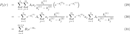 ∑n m∑      ---k(1i)---( −k(j2)t   −k(1i))
P2(r) =         Aiajk(1)− k(2) e     − e                             (29)
          i=1nj=1      im   j            m         n
           ∑   − k(i1)  ∑    ---ki(1)---  ∑   −k(2j)t ∑     ---ki(1)---
      =   −    e   Ai    ajk(1)− k(2)+    e    aj    Aik(1)− k(2)     (30)
          m+i=n1        j=1    i    j    j=1        i=1    i    j
          ∑     − tki
      =      Bie                                                    (31)
          i=1