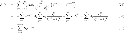           ∑n m∑      ---k(1i)---( −k(j2)t   −k(1i))
P2(r) =         Aiajk(1)− k(2) e     − e                             (29)
          i=1nj=1      im   j            m         n
           ∑   − k(i1)  ∑    ---ki(1)---  ∑   −k(2j)t ∑     ---ki(1)---
      =   −    e   Ai    ajk(1)− k(2)+    e    aj    Aik(1)− k(2)     (30)
          m+i=n1        j=1    i    j    j=1        i=1    i    j
          ∑     − tki
      =      Bie                                                    (31)
          i=1
