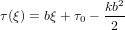 τ(ξ) = bξ + τ − kb2
          0    2
