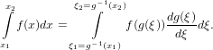 ∫x2        ξ2=g∫−1(x2)
  f (x)dx =         f(g(ξ))dg(ξ)dξ.
x1        ξ =g−1(x )       dξ
           1     1