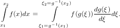 ∫x2        ξ2=g∫−1(x2)
  f (x)dx =         f(g(ξ))dg(ξ)dξ.
x1        ξ =g−1(x )       dξ
           1     1
