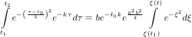 ∫t2                          ∫ξ(t)
   e−(τ−bt0)2e−kτdτ = be−t0kek24b2    e−ξ2dξ

t1                          ξ(t1)
