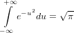  +∫∞          --
   e−u2du = √π
−∞
