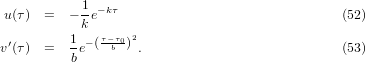 1-−kτ
u(τ)  =  − ke                                 (52)
 ′       1 −(τ−τb0)2
v(τ)  =  be       .                           (53)