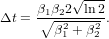 √---
Δt = β∘1β22-ln2.
       β21 +β22