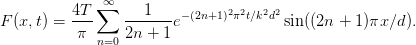           4T ∑∞     1
F (x,t) = ---    -------e−(2n+1)2π2t∕k2d2 sin((2n + 1)πx∕d ).
           π  n=02n +  1
