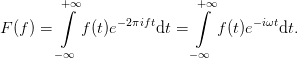          +∞                +∞
         ∫      − 2πift     ∫       −iωt
F (f) =    f (t)e      dt =    f(t)e   dt.
        −∞                −∞

