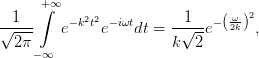      ∫+∞
√-1--   e− k2t2e−iωtdt =  -1√--e−( ω2k)2,
  2π                    k  2
     −∞
