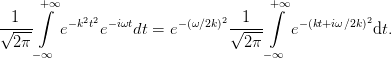      ∫+∞                             +∫∞
--1--    − k2t2 −iωt     − (ω∕2k)2 -1---    −(kt+iω∕2k)2
√2-π-   e     e   dt = e        √2-π    e          dt.
    − ∞                             −∞
